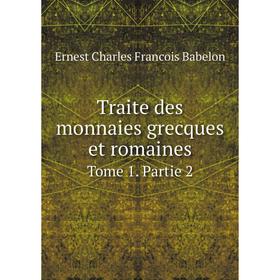 

Книга Traite des monnaies grecques et romaines Tome 1. Partie 2