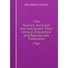 

Книга Tumors, innocent and malignant: Their Clinical Characters and Appropriate Treatment