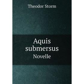 

Книга Aquis submersusNovelle