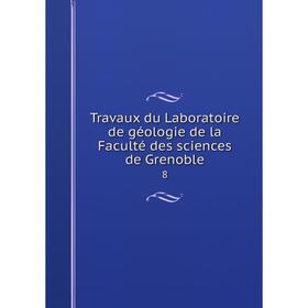 

Книга Travaux du Laboratoire de gйologie de la Facultй des sciences de Grenoble