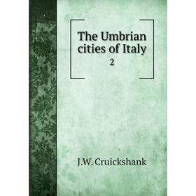 

Книга The Umbrian cities of Italy
