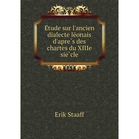 

Книга Étude sur l'ancien dialecte léonais d'après des chartes du XIIIe siècle