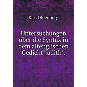 

Книга Untersuchungen ьber die Syntax in dem altenglischen Gedichtjudith