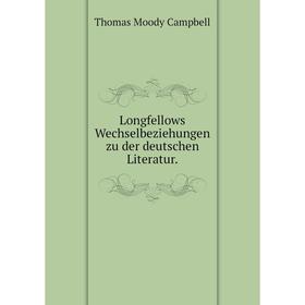 

Книга Longfellows Wechselbeziehungen zu der deutschen Literatur