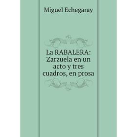 

Книга La RABALERA: Zarz uela en un acto y tres cuadros, en prosa