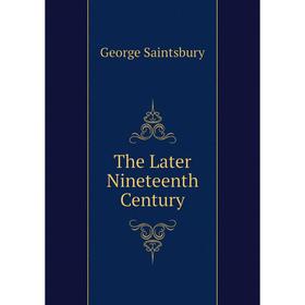 

Книга The Later Nineteenth Century
