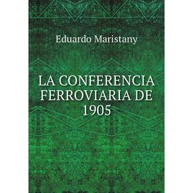 

Книга LA CONFERENCIA FERROVIARIA DE 1905