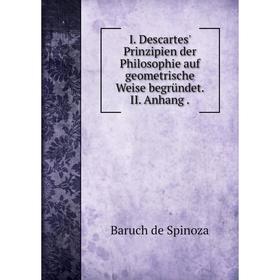 

Книга I. Descartes' Prinzipien der Philosophie auf geometrische Weise begrьndet II Anhang