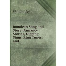 

Книга Jamaican Song and Story: Annancy Stories, Digging Sings, Ring Tunes