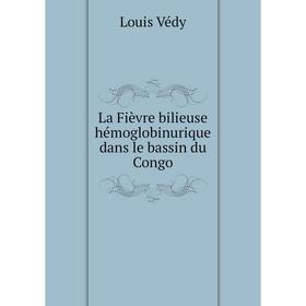 

Книга La Fièvre bilieuse hémoglobinurique dans le bassin du Congo