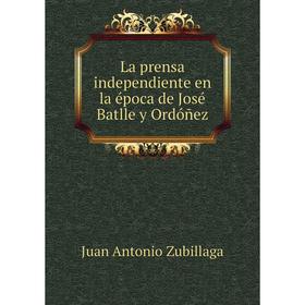 

Книга La prensa independiente en la época de José Batlle y Ordóñez