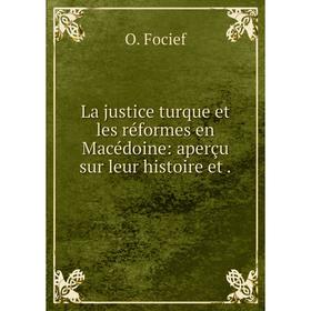 

Книга La justice turque et les réformes en Macédoine: aperçu sur leur histoire et