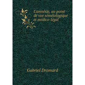 

Книга L'amnésie, au point de vue séméiologique et médico-légal