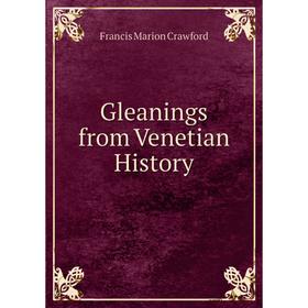 

Книга Gleanings from Venetian History