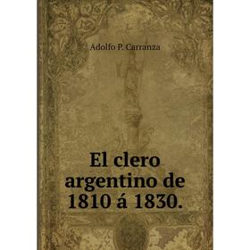 

Книга El clero argentino de 1810 б 1830