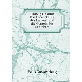 

Книга Ludwig Uhland: Die Entwicklung des Lyrikers und die Genesis des Gedichtes