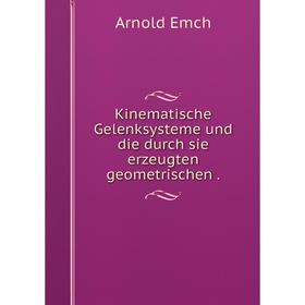 

Книга Kinematische Gelenksysteme und die durch sie erz eugten geometrischen