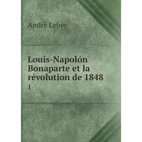 

Книга Louis-Napolón Bonaparte et la révolution de 18481