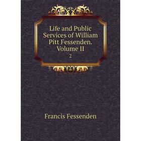 

Книга Life and Public Services of William Pitt Fessenden Volume II2