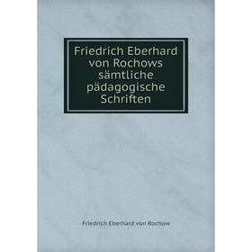 

Книга Friedrich Eberhard von Rochows sдmtliche pдdagogische Schriften