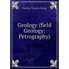 

Книга Geology (field Geology: Petrography)