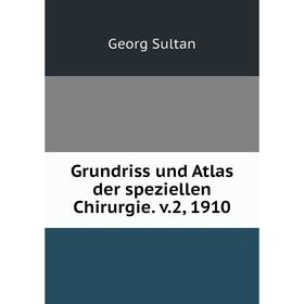 

Книга Grundriss und Atlas der speziellen Chirurgie. v.2, 1910