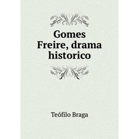 

Книга Gomes Freire, drama historico