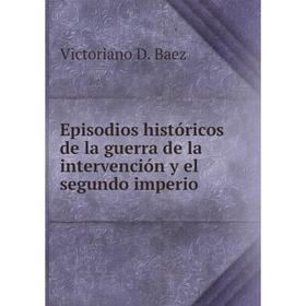 

Книга Episodios histуricos de la guerra de la intervenciуn y el segundo imperio