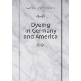 

Книга Dyeing in Germany and America