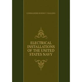 

Книга Electrical installations of the United States navy
