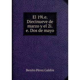 

Книга El 19i.e. Diecinueve de marzo. Dos de mayo