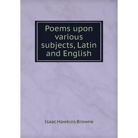 

Книга Poems upon various subjects, Latin and English