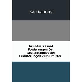 

Книга Grundsдtze und Forderungen Der Sozialdemokratie: Erlдuterungen Zum Erfurter