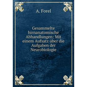 

Книга Gesammelte hirnanatomische Abhandlungen: Mit einem Aufsatz ьber die Aufgaben der Neurobiologie