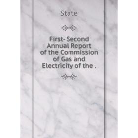 

Книга First- Second Annual Report of the Commission of Gas and Electricity