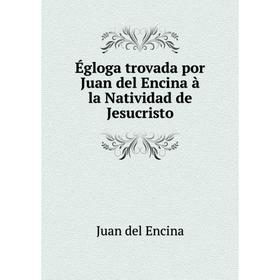 

Книга Йgloga trovada por Juan del Encina а la Natividad de Jesucristo