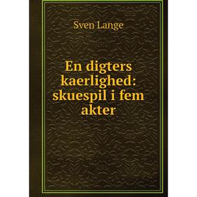 

Книга En digters kaerlighed: skuespil i fem akter