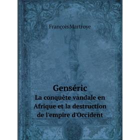 

Книга GensйricLa conquкte vandale en Afrique et la destruction de l'empire d'Occident