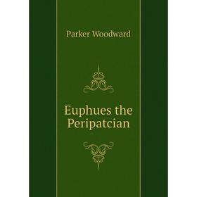 

Книга Euphues the Peripatcian