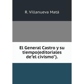 

Книга El General Castro y su tiempo(editoriales deel civismo)