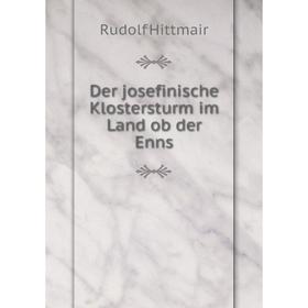 

Книга Der josefinische Klostersturm im Land ob der Enns