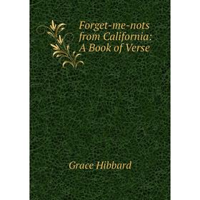 

Книга Forget-me-nots from California: A Book of Verse