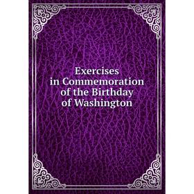 

Книга Exercises in Commemoration of the Birthday of Washington