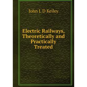

Книга Electric Railways, Theoretically and Practically Treated
