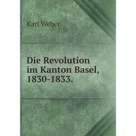 

Книга Die Revolution im Kanton Basel, 1830-1833