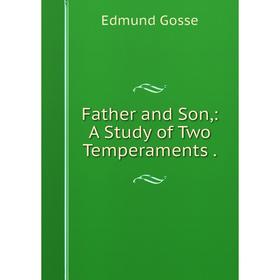 

Книга Father and Son,: A Study of Two Temperaments