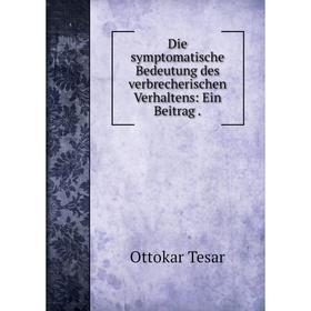 

Книга Die symptomatische Bedeutung des verbrecherischen Verhaltens: Ein Beitrag