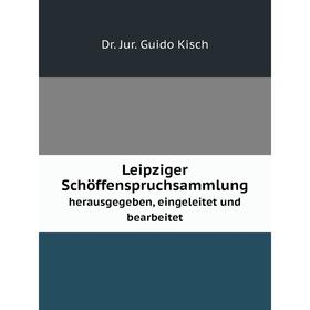 

Книга Leipziger Schöffenspruchsammlungherausgegeben, eingeleitet und bearbeitet