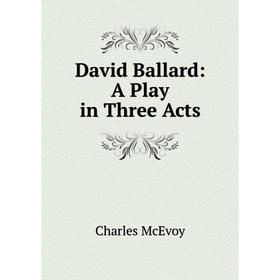 

Книга David Ballard: A Play in Three Acts