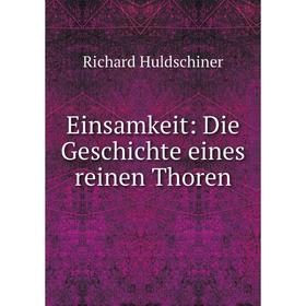 

Книга Einsamkeit: Die Geschichte eines reinen Thoren